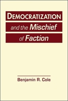 Democratization and the Mischief of Faction 1626377316 Book Cover