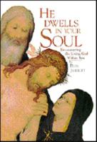 He Dwells in Your Soul: Encountering the Living God Within You 0918477700 Book Cover
