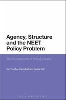 Agency, Structure and the NEET Policy Problem: The Experiences of Young People 1350093769 Book Cover