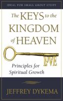 The Keys to the Kingdom of Heaven: Principles for Spiritual Growth 1490828974 Book Cover