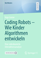 Coding Robots - Wie Kinder Algorithmen entwickeln: Eine videobasierte Interaktionsanalyse (BestMasters) (German Edition) 3658464712 Book Cover