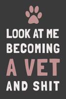 Look At Me Becoming a Vet and Shit: Veterinary Student Gift Blank Lined Journal Notebook 1099904005 Book Cover