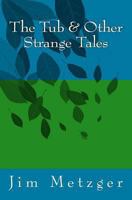 The Tub & Other Strange Tales 0615833845 Book Cover