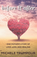 Before and After: One Mother's Story of Love, Loss, and Healing 1525592742 Book Cover