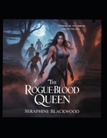 THE ROGUE-BLOOD QUEEN: They broke her. They feared her. Now they will bow.: A Rejected Mate Werewolf Romance (THE REJECTED SERIES) B0FQWHZSPQ Book Cover
