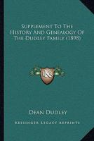 Supplement To The History And Genealogy Of The Dudley Family (1898) 1166159647 Book Cover