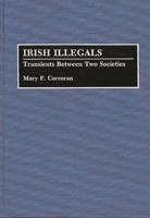 Irish Illegals: Transients Between Two Societies (Contributions in Ethnic Studies) 0313286248 Book Cover