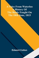 A voice from Waterloo: A history of the battle fought on the 18th June, 1815 9374592118 Book Cover