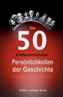 Die 50 Einflussreichsten Persönlichkeiten der Geschichte: Das Leben und Vermächtnis der Personen, die die Welt geprägt haben B0C647WPQ9 Book Cover