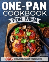 One-Pan Cookbook for Men: 365 Days of Simple, Nutritious, and Flavor-Packed Recipes for Easy Everyday Cooking Solutions B0CR5F1XS7 Book Cover