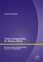 Tizians Zinsgroschen Fur Alfonso D'Este: Die Dimensionen Eines Gemaldes Aus Dem 16. Jahrhundert 3842890079 Book Cover