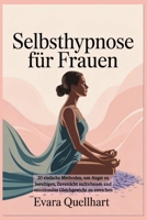 Selbsthypnose für Frauen: 20 einfache Methoden, um Angst zu beruhigen, Zuversicht aufzubauen und emotionales Gleichgewicht zu erreichen B0FTMHZFSJ Book Cover