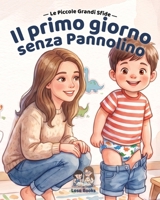 Il primo giorno Senza Pannolino: Una storia rassicurante per i primi passi verso l'autonomia (Italian Edition) B0H94R8PS9 Book Cover