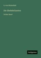 Die Ehefabrikanten: Dritter Band 3752547944 Book Cover