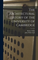 The Architectural History of the University of Cambridge 1017416869 Book Cover