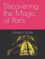 Discovering the Magic of Paris B0C9S56XV9 Book Cover