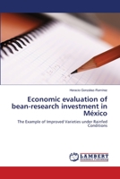 Economic evaluation of bean-research investment in México: The Example of Improved Varieties under Rainfed Conditions 3659147923 Book Cover