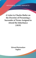 A Letter to Charles Butler, Esq. on the Doctrine of Presuming a Surrender of Terms Assigned to Atten 1240103948 Book Cover