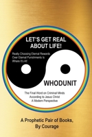 LET'S GET REAL ABOUT LIFE! and WHODUNIT: A Prophetic Pair of Books 1645699420 Book Cover