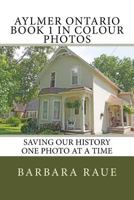 Aylmer Ontario Book 1 in Colour Photos: Saving Our History One Photo at a Time 1505327520 Book Cover