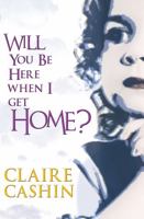 Will You Be Here When I Get Home? 1856355217 Book Cover