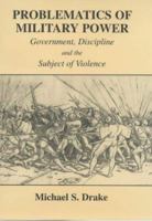 Problematics of Military Power: Government, Discipline and the Subject of Violence 0415865298 Book Cover