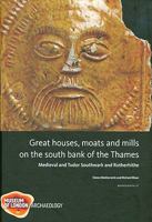 Great Houses, Moats and Mills on the South Bank of the Thames: Medieval and Tudor Southwark and Rotherhithe 1901992837 Book Cover