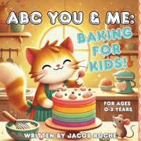 ABC You & ME: Baking for Kids! B0DSTX76R9 Book Cover