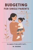 Budgeting For Single Parents: "Is a Waste of Time... Until It Isn’t" B0FKTLVD3T Book Cover