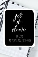 Jot it Down: 60 Lists to Propel You to Success: Create Lists to Unleash your Potential 1709710225 Book Cover