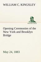 Opening Ceremonies of the New York and Brooklyn Bridge, May 24, 1883 1425509657 Book Cover