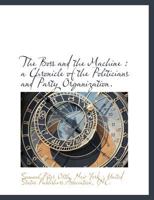 The Boss & the Machine: A Chronicle of the Politicians & Party Organization 1507777736 Book Cover