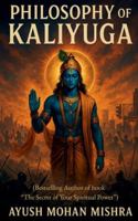 Philosophy of Kaliyuga: (Lord Krishna's Vision to Modern Age) B0G44W77CH Book Cover