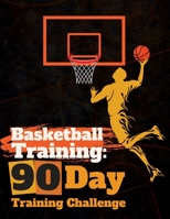 Basketball Training; 90 Day Training Challenge 1688717366 Book Cover