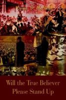 Will the True Believer Please Stand Up 1410753727 Book Cover