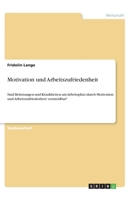 Motivation und Arbeitszufriedenheit: Sind Belastungen und Krankheiten am Arbeitsplatz durch Motivation und Arbeitszufriedenheit vermeidbar? 334605764X Book Cover