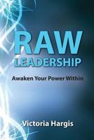 Raw Leadership: Awaken Your Power Within 0692532447 Book Cover