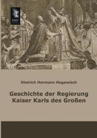 Geschichte Der Regierung Kaiser Karls Des Grossen 1272078124 Book Cover