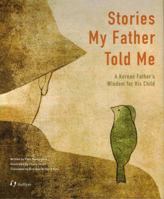Stories My Father Told Me: A Korean Father's Wisdom for His Child 1565914937 Book Cover