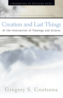 CREATION AND LAST THINGS (Foundations of Christian Faith) 0664501605 Book Cover