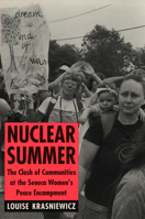 Nuclear Summer: The Clash of Communities at the Seneca Women's Peace Encampment (Anthropology of Contemporary Issues) 1501727974 Book Cover