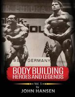 Bodybuilding Heroes and Legends - Volume One 1535132485 Book Cover