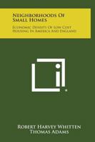 Neighborhoods of Small Homes; Economic Density of Lowcost Housing in America and England 125864813X Book Cover