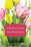When I'm in His Presence: Devotional Thoughts on Worship for Women 157748665X Book Cover