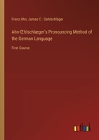 Ahn-OEhlschlæger's Pronouncing Method of the German Language: First Course 3368627848 Book Cover