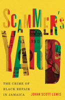 Scammer's Yard: The Crime of Black Repair in Jamaica 1517909988 Book Cover