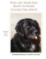 Wall Art Made Easy: Ready to Frame Vintage Dog Prints: 30 Beautiful Illustrations to Transform Your Home 1548826197 Book Cover