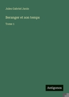 Beranger et son temps: Tome 1 (French Edition) 3388730938 Book Cover