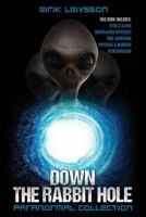 Paranormal Collection: Down the Rabbit Hole: Ufos, Aliens, Unexplained Mysteries, True Hauntings, Psychics, Murders, Reincarnation 1537089099 Book Cover