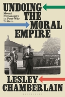 Undoing the Moral Empire: Moral Philosophers After the War 1350457736 Book Cover